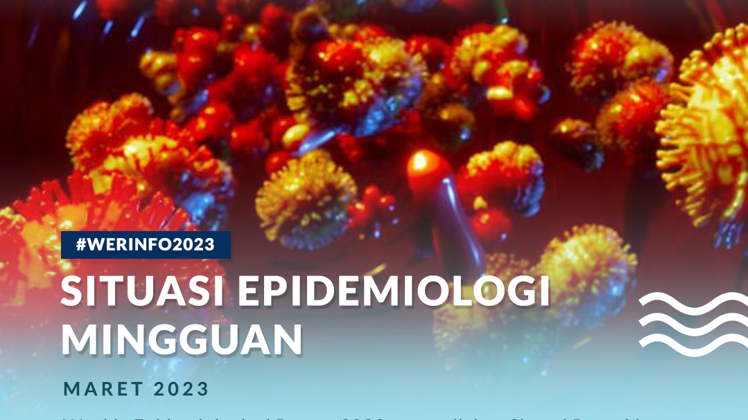 Situasi Epidemiologi Mingguan - Bulan Maret